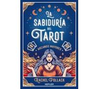 La Sabiduría Del Tarot De Rachel Pollack: Arcanos Mayores