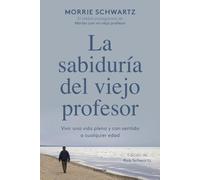 La sabiduría del viejo profesor: Vivir una vida plena y con sentido a cualquier edad (Contextos)