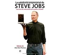 La sabiduría empresarial de Steve Jobs : 250 citas del innovador que cambió el mundo