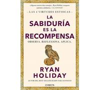 La sabiduría es la recompensa (Las 4 virtudes estoicas 4): Observa. Reflexiona. Aplica. (Conecta)