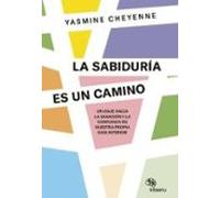 La sabiduría es un camino: Un viaje hacia la sanación y la confianza en nuestra propia guía interior (Kitaeru Libros)