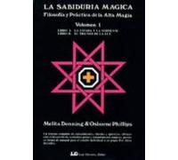 La sabiduría mágica. Tomo 1: Filosofía y práctica de la Alta Magia (SIN COLECCION)