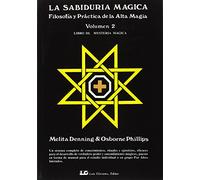 La sabiduría mágica. Tomo 2: Filosofía y práctica de la Alta Magia (SIN COLECCION)