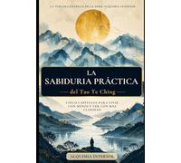 La Sabiduría Práctica del Tao Te Ching: Arco III - Cinco capítulos para vivir con menos y ver con más claridad