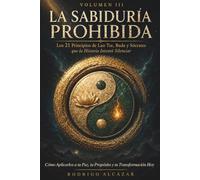 LA SABIDURÍA PROHIBIDA: Volumen III: Los 21 Principios de Lao Tse, Buda y Sócrates que la Historia Intentó Silenciar: Cómo Aplicarlos a tu Paz, tu Propósito y tu Transformación Hoy