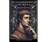 La sabiduría secreta de Maquiavelo
