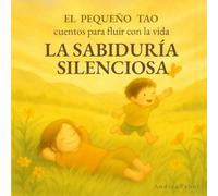 La Sabiduría Silenciosa: Cuentos para fluir con la vida (El Pequeño Tao: cuentos para fluir con la vida)