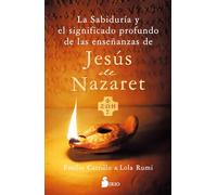 LA SABIDURÍA Y EL SIGNIFICADO PROFUNDO DE LAS ENSEÑANZAS DE JESÚS DE NAZARET