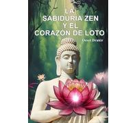 La Sabiduría Zen y el Corazón de Loto: El arte de florecer en la adversidad. 16 fábulas para la resiliencia y la paz interior (Historias Zen Para Vivir Mejor)