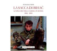 La sacca di Bihac. Lo specchio della guerra in Bosnia 1992-1995