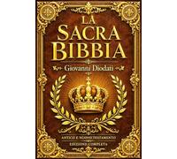 La Sacra Bibbia in Italiano Completa con Illustrazioni: La Biblioteca Sacra del Cristianesimo: Antico e Nuovo Testamento I Testi Fondamentali della ... del Mondo alle Visioni dell’Apocalisse.