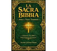 La Sacra Bibbia in Italiano - Edizione Integrale Illustrata Antica secondo Giovanni Diodati (Completa): Antico e Nuovo Testamento con Commentari, Note ... Sacre Scritture per Studio e Meditazione