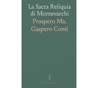 La Sacra Reliquia di Montevarchi: Storia, culto e feste della reliquia del latte della Vergine nella collegiata di San Lorenzo