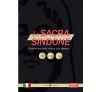 La sacra Sindone. L'intreccio tra storia, scienza, fede, speranza (Comunicare l'assoluto)