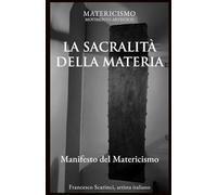 LA SACRALITÀ DELLA MATERIA: Manifesto del Matericismo: 22 (Biblioteca del Matericismo)
