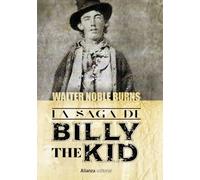 La saga de Billy the Kid: Un clásico americano. La historia más auténtica jamás contada sobre el muchacho que se convirtió en el criminal más célebre del antiguo oeste (Libros Singulares (LS))