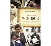 La saga de los Windsor: La pompa y el esplendor de una de las familias reales más emblemáticas de todos (Aguilar)