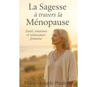 La Sagesse à travers la Ménopause: Santé, émotions et renaissance féminine