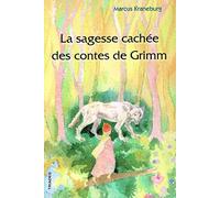 La sagesse cachée des contes de Grimm: Un guide pour les parents, les éducateurs et les enseignants