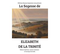 La Sagesse d’Elizabeth de la Trinité : Silence intérieur, amour trinitaire et louange éternelle
