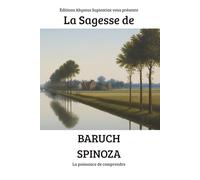La Sagesse de Baruch Spinoza : La puissance de comprendre