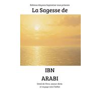 La Sagesse de Ibn Arabi : Unité de l’être, amour divin et voyage vers l’infini