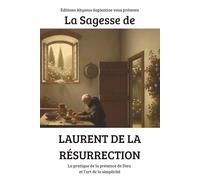 La Sagesse de Laurent de la Résurrection : La pratique de la présence de Dieu et l’art de la simplicité