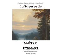 La Sagesse de Maître Eckhart : Le détachement radical et l’éveil de l’âme