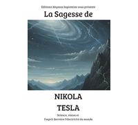 La Sagesse de Nikola Tesla : Science, vision et l’esprit derrière l’électricité du monde