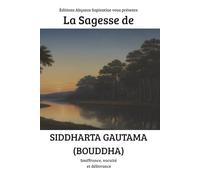 La Sagesse de Siddharta Gautama (Bouddha) : Souffrance, vacuité et délivrance