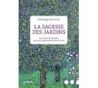 La Sagesse Des Jardins. Ces Coins De Paradis Qui Nous Apprennent À Bie