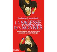 La sagesse des nonnes: Comment les soeurs du XVIe et du XVIIe siècle nous aident à survivre à notre époque