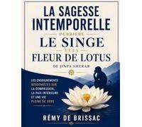 La Sagesse Intemporelle Derrière Le singe et la fleur de lotus de Jinpa Sherab: Les enseignements bouddhistes sur la compassion, la paix intérieure et une vie pleine de sens