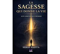 La Sagesse qui donne la Vie: Aux Limites de l'homme