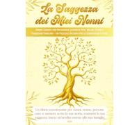 La Saggezza dei Miei Nonni (Ed. in Bianco e Nero): Diario Guidato per Preservare Lezioni di Vita, Valori, Storie e Tradizioni Familiari - Un Prezioso Ricordo per le Generazioni Future