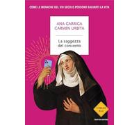 La saggezza del convento. Come le monache del XVI secolo possono salvarti la vita (Strade blu. Fiction)