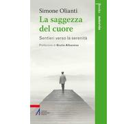 La saggezza del cuore. Sentieri verso la serenità (Smart books. Tutto è vita)