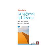 La saggezza del deserto. Detti dei primi eremiti cristiani. Nuova ediz. (I pellicani)