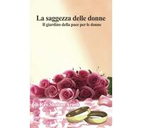 La saggezza delle donne: II giardino della pace per le donne
