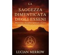 La Saggezza Dimenticata Degli Esseni: Misticismo, disciplina spirituale e la loro eredità duratura nel cristianesimo
