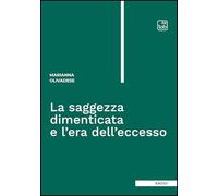 La saggezza dimenticata e l'era dell'eccesso