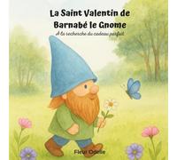 La Saint Valentin de Barnabé le Gnome: A la recherche du cadeau parfait (Les aventures de Barnabé le Gnome)