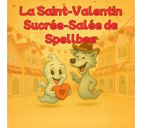 La Saint-Valentin Sucrée-Salée de Spellbee: Léchouille ! Une aventure chocolatée sucrée-salée (Spellbee (édition française))