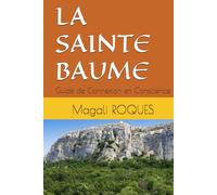 LA SAINTE BAUME: Guide de Connexion en Conscience