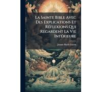 La Sainte Bible Avec Des Explications Et RÃ(c)flexions Qui Regardent La Vie IntÃ(c)rieure