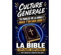 La Sainte Bible: Culture Générale Catholique en 3 minutes par jour (Culture Générale Tous Savoir En 3 Minutes Par Jour !)