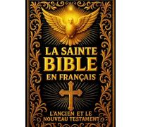 La Sainte Bible en Français: Ancien et Nouveau Testament - Recueil sacré intégral des Saintes Écritures, révélées par Dieu à l’humanité, inspirées par ... les siècles par les prophètes, les apôtres