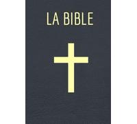 La Sainte Bible en français complète en deux parties l'Ancien Testament et le Nouveau Testament: (récits des origines, textes législatifs, récits ouvrage composé de textes sacrés pour les chrétiens