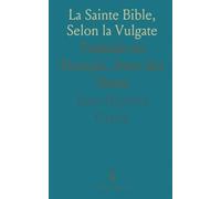 La Sainte Bible, Selon la Vulgate: Traduite en Français, Avec des Notes
