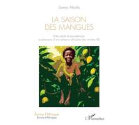 La saison des mangues: Entre périls et providences, soubresauts d’une enfance africaine des années 80
